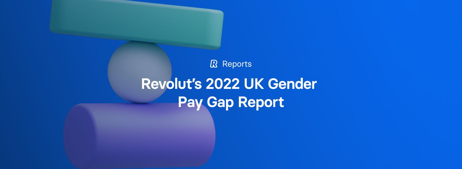 Revolut’s 2022 UK Gender Pay Gap Report | Revolut United Kingdom